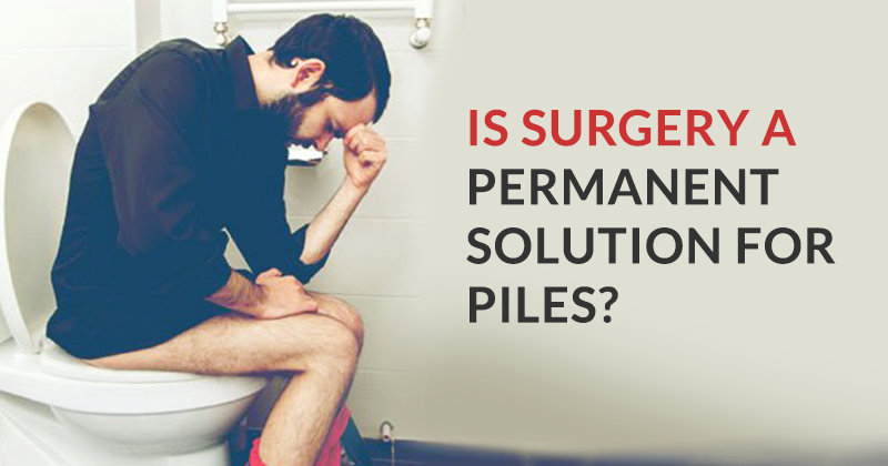 IS SURGERY A PERMANENT SOLUTION FOR PILES